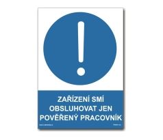 Bezpečnostní tabulky - Zařízení smí obsluhovat jen pověřený pracovník