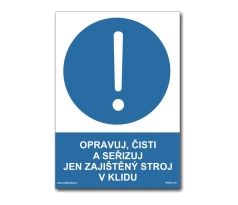 Bezpečnostní tabulky - Opravuj - čisti seřizuj jen zajištěný stroj v klidu