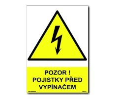 Bezpečnostní tabulky - Pozor! Pojistky před vypínačem