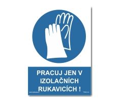 Bezpečnostní tabulky - "Pracuj jen v izolačních rukavicích"