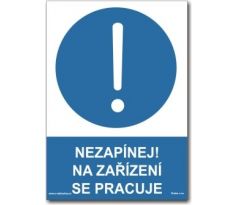 Bezpečnostní tabulky - Nezapínej! Na zařízení se pracuje