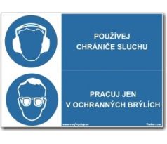 Bezpečnostní tabulky-Pracuj jen v ochr. brýlích, používej chrániče sluchu