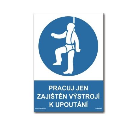 Bezpečnostní tabulky - Pracuj jen zajištěn výstrojí k upoutání