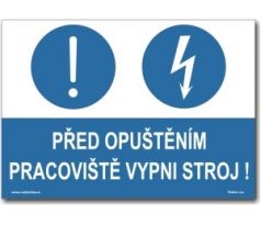 Bezpečnostní tabulky - Před opuštěním pracoviště vypni stroj